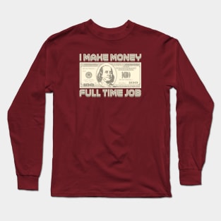 I Make Money - Full Time Job (Sepia) Long Sleeve T-Shirt